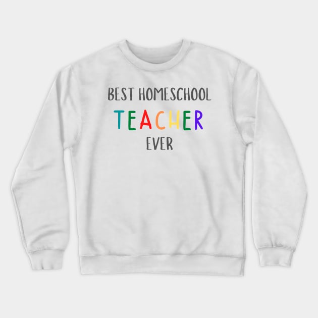 Colorful Best Homeschool Teacher Crewneck Sweatshirt by casualism